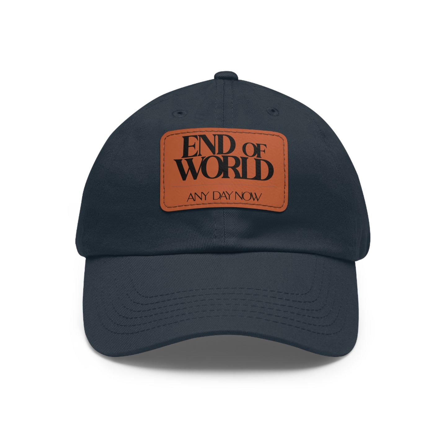 End of World Any Day Now Dad Hat with Leather Patch (Rectangle)